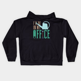 Gardening I'll Be In My Office Garden Tools Kids Hoodie